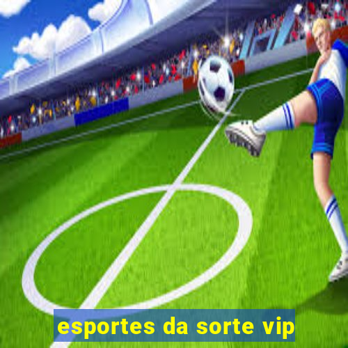 esportes da sorte vip