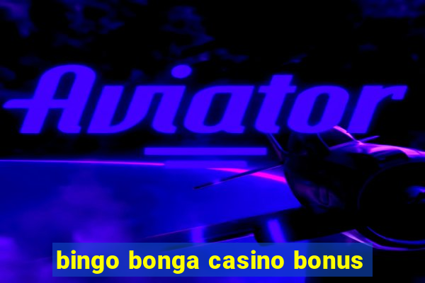 bingo bonga casino bonus