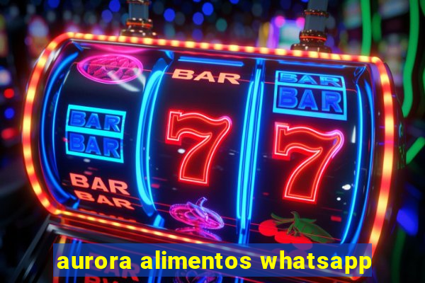 aurora alimentos whatsapp