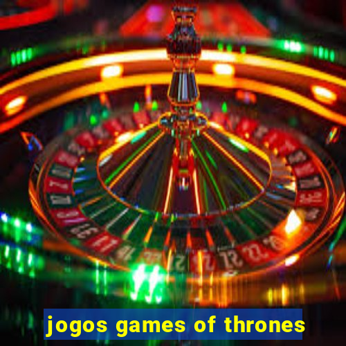 jogos games of thrones