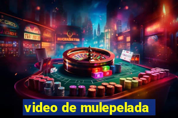 video de mulepelada