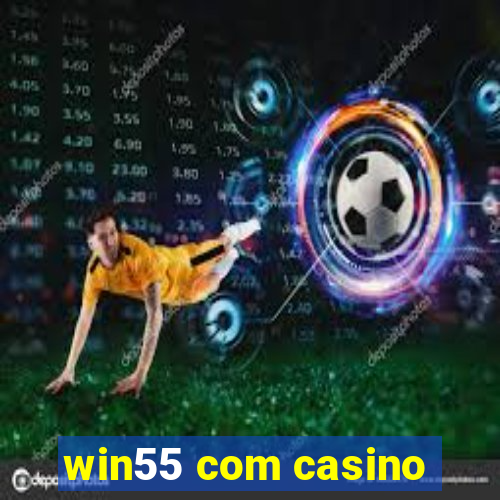 win55 com casino