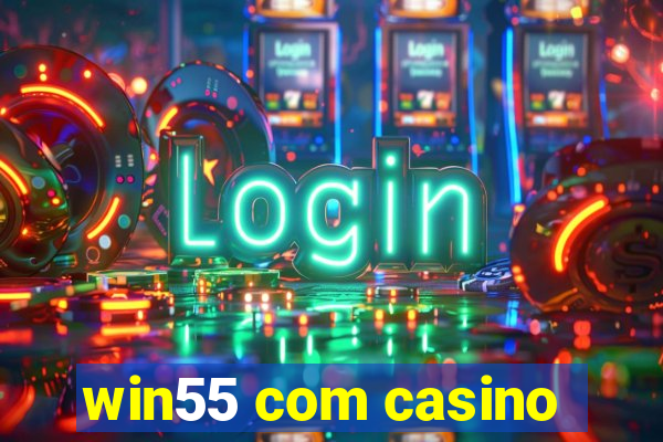 win55 com casino