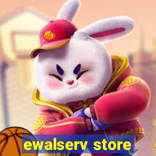 ewalserv store