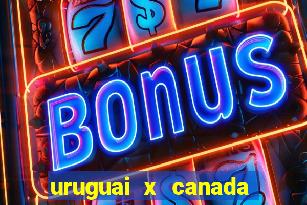 uruguai x canada ao vivo