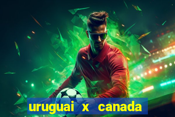 uruguai x canada ao vivo