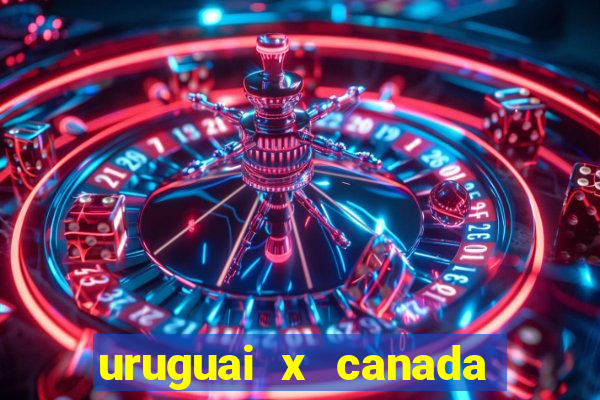 uruguai x canada ao vivo