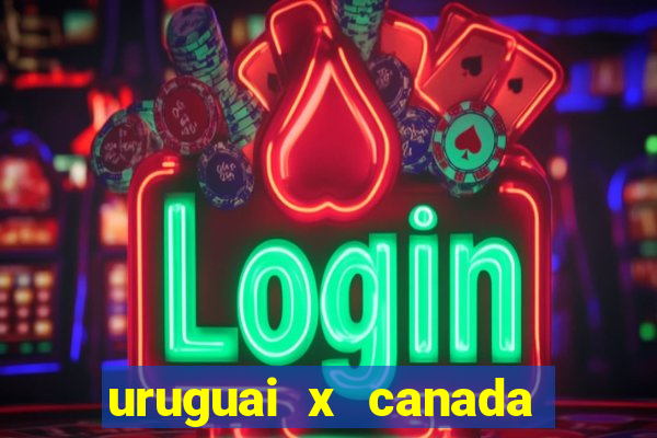 uruguai x canada ao vivo