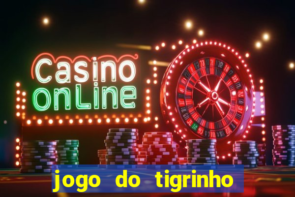 jogo do tigrinho plataforma oficial