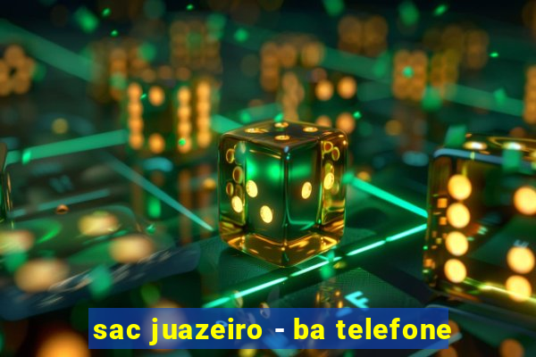 sac juazeiro - ba telefone