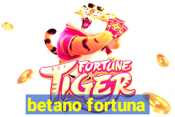 betano fortuna