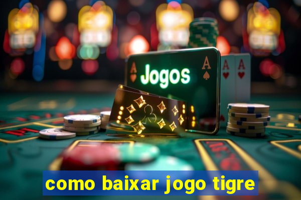 como baixar jogo tigre