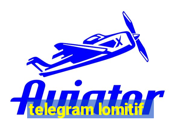 telegram lomitif