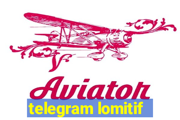 telegram lomitif