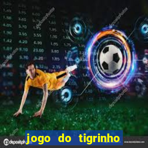 jogo do tigrinho fortune tiger