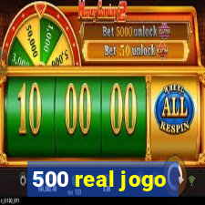 500 real jogo