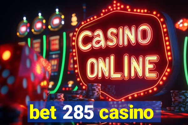 bet 285 casino