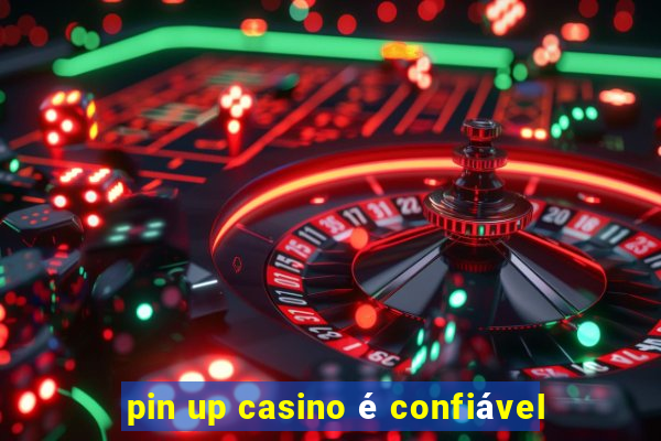 pin up casino é confiável