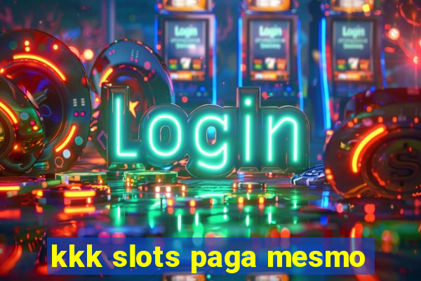 kkk slots paga mesmo