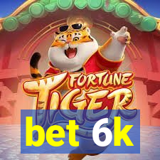 bet 6k