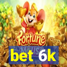 bet 6k