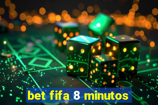 bet fifa 8 minutos