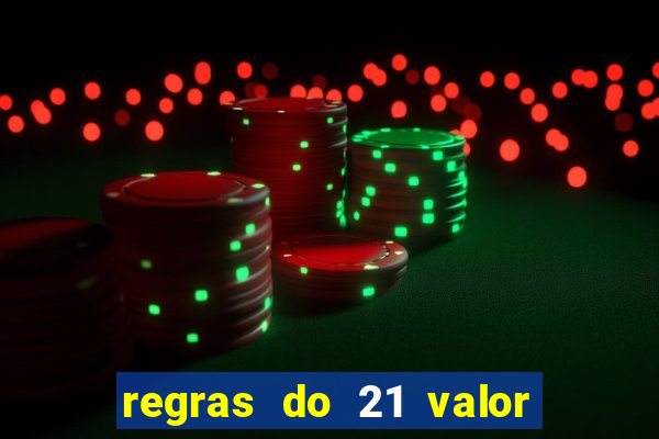 regras do 21 valor das cartas