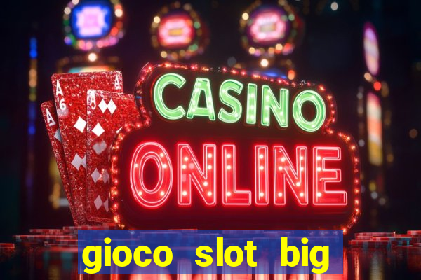 gioco slot big easy gratis