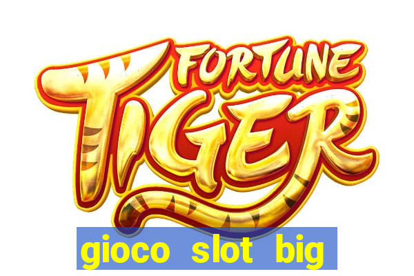 gioco slot big easy gratis