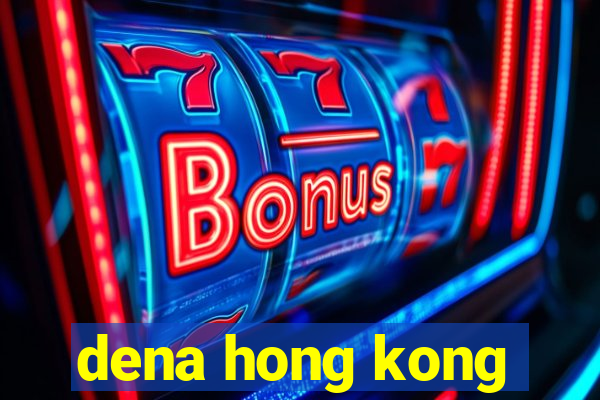 dena hong kong