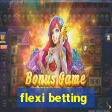 flexi betting