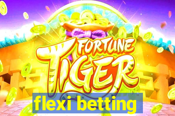 flexi betting