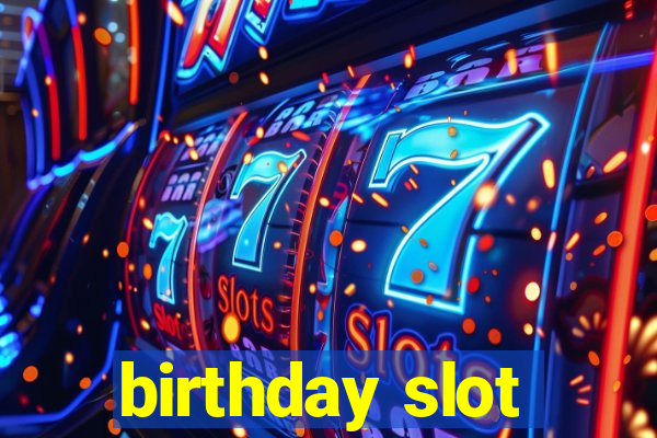 birthday slot