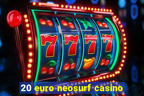 20 euro neosurf casino