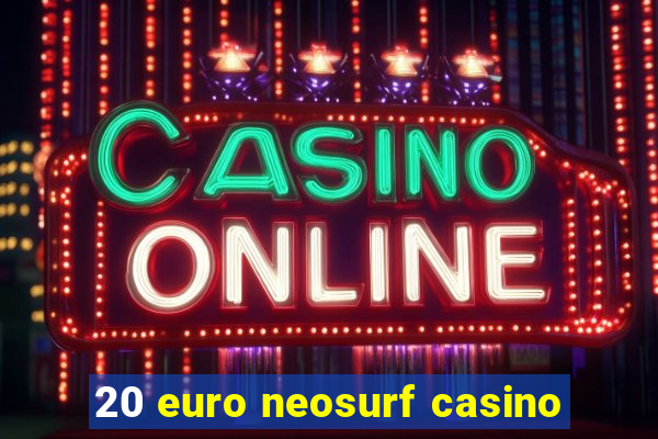 20 euro neosurf casino