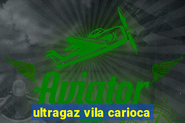 ultragaz vila carioca