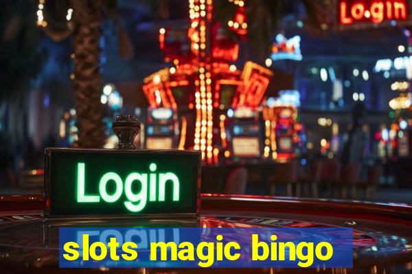 slots magic bingo