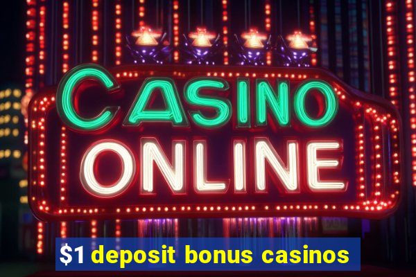 $1 deposit bonus casinos