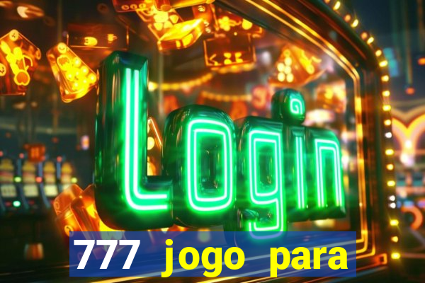 777 jogo para ganhar dinheiro