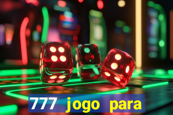 777 jogo para ganhar dinheiro