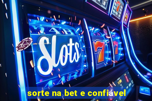 sorte na bet e confiável