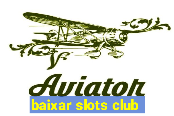 baixar slots club