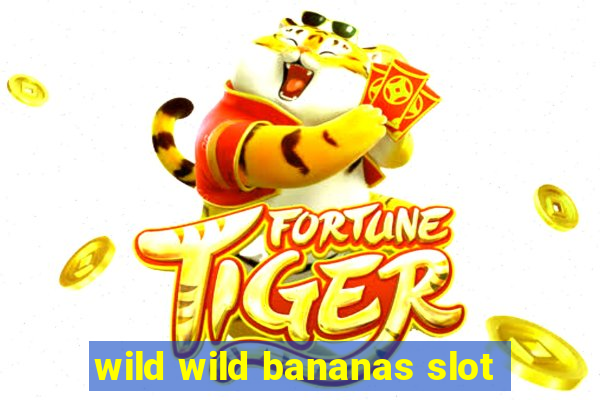 wild wild bananas slot