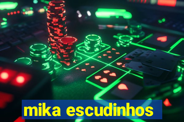 mika escudinhos