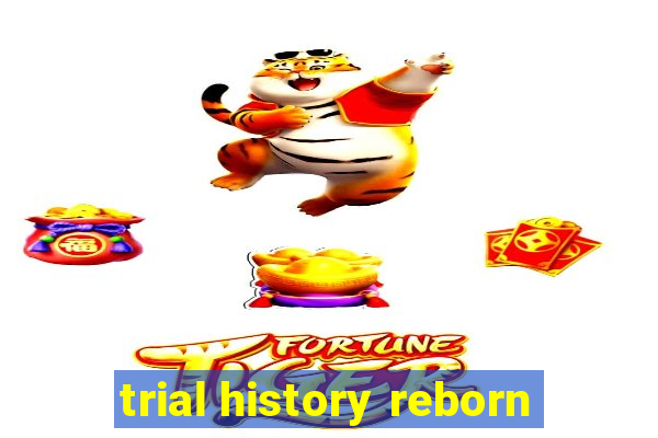 trial history reborn