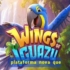 plataforma nova que t谩 pagando