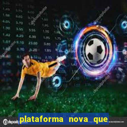 plataforma nova que t谩 pagando