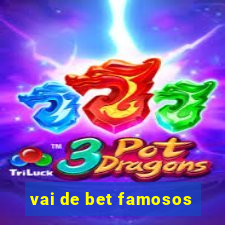 vai de bet famosos