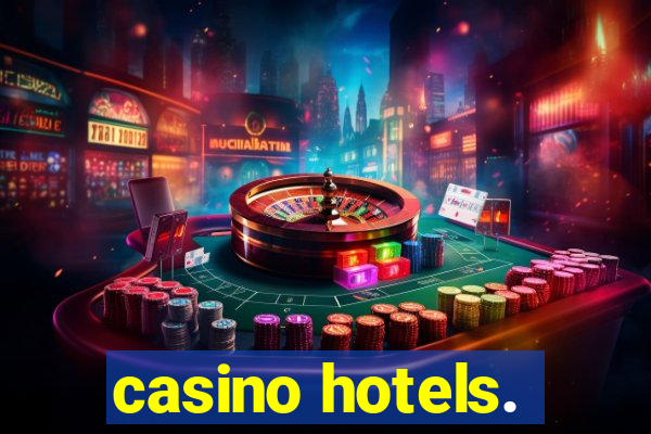 casino hotels.