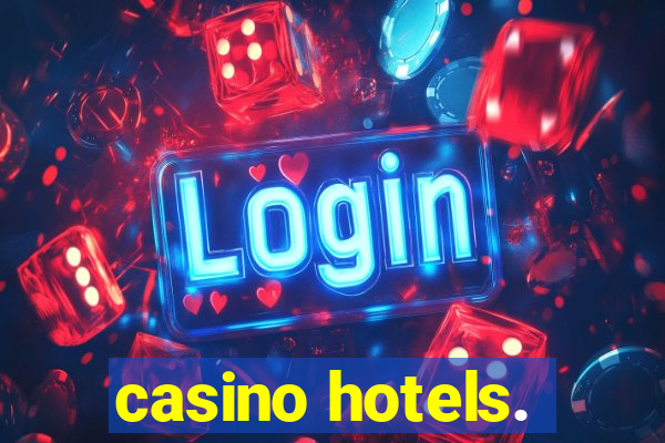 casino hotels.